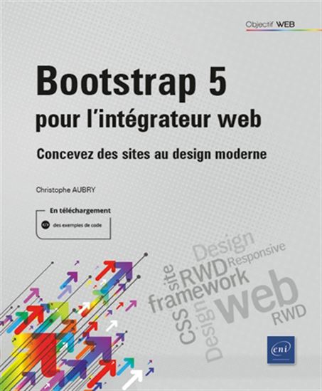 Bootstrap 5 pour l&#39;intégrateur web : concevez des sites au design moderne 3e éd. - CHRISTOPHE AUBRY