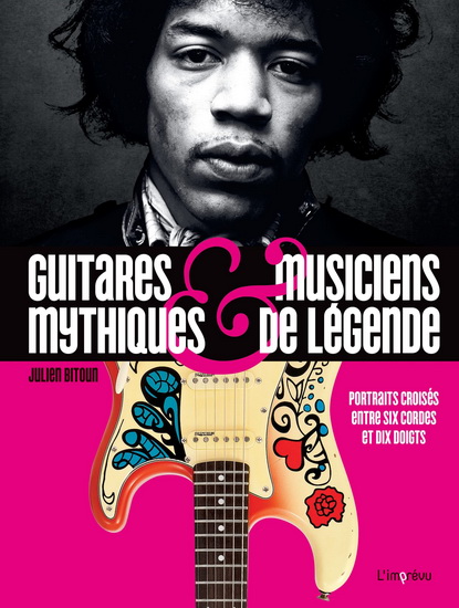 Guitares mythiques et musiciens de légende - JULIEN BITOUD