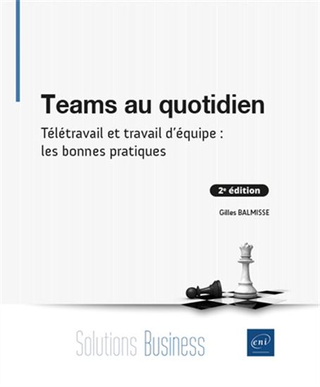 Teams au quotidien : télétravail et travail d&#39;équipe : les bonnes pratiques 2e éd. - GILLES BALMISSE