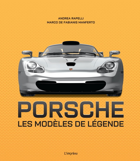 Porsche : les modèles de légendes - ANDRÉA RAPELLI - M DE FABIANIS MANFERTO