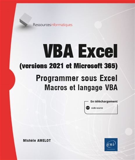 VBA Excel (versions 2019 et Office 365) : programmer sous Excel : macros et langage VBA N. éd. - MICHÈLE AMELOT