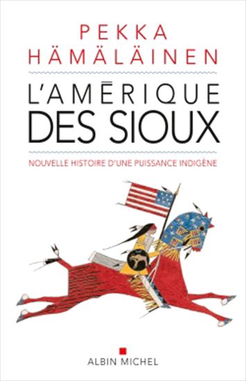L'Amérique des Sioux : nouvelle histoire d'une puissance indigène - PEKKA J HÄMÄLÄINEN