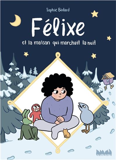 Félixe et la maison qui marchait la nuit - SOPHIE BEDARD
