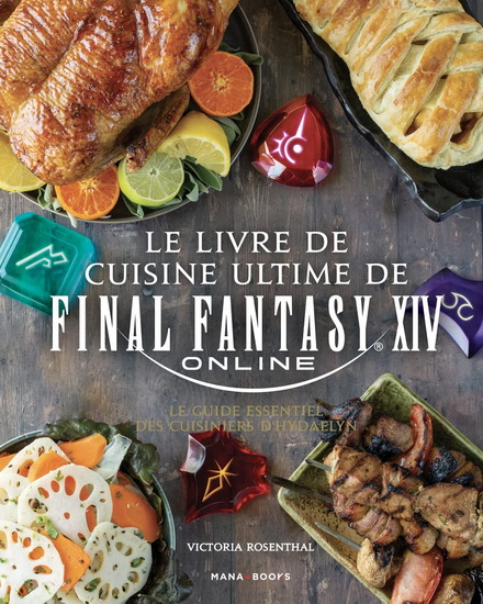 Le Livre de cuisine ultime de Final Fantasy XIV online : le guide essentiel des cuisiniers d&#39;Hydaelyn - VICTORIA ROSENTHAL