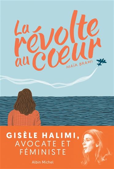 Gisèle Halimi, la révolte au coeur - MAÏA BRAMI