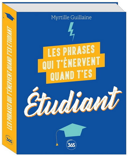Les Phrases qui t&#39;énervent quand t&#39;es étudiant - MYRTILLE GUILLAINE