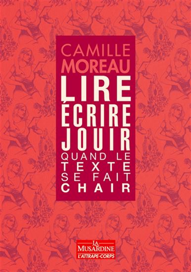 Lire, écrire, jouir : quand le texte se fait chair - CAMILLE MOREAU