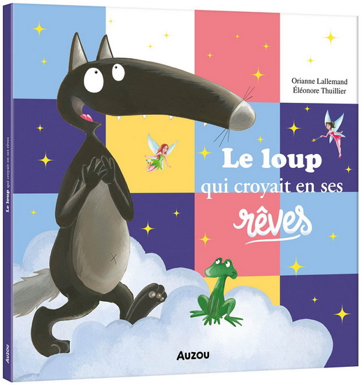 Le Loup qui croyait en ses rêves - ORIANNE LALLEMAND - ÉLÉONORE THUILLIER