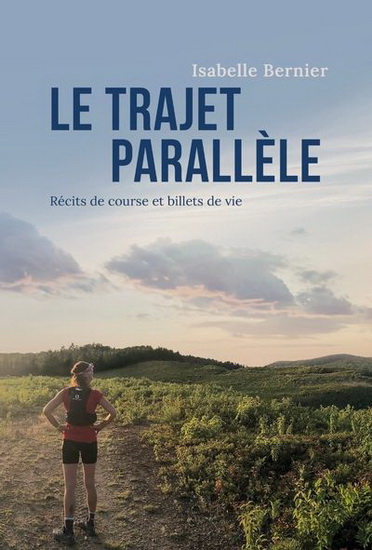 Le Trajet parallèle : récits de course et billets de vie - ISABELLE BERNIER