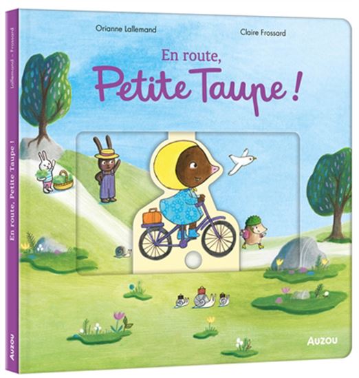 En route, Petite Taupe ! - ORIANNE LALLEMAND - CLAIRE FROSSARD