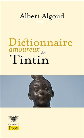 Dictionnaire amoureux de Tintin - ALBERT ALGOUD - ALAIN BOULDOUYRE