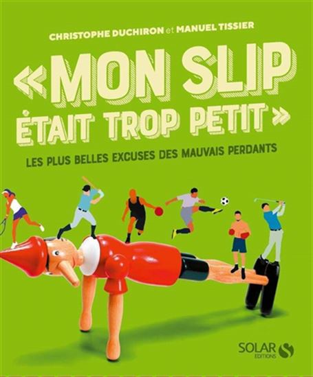 Mon slip était trop petit : les plus belles excuses des mauvais perdants - CHRISTOPHE DUCHIRON - MANUEL TISSIER