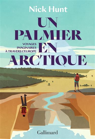 Un palmier en Arctique : voyages imaginaires à travers l&#39;Europe - NICK HUNT