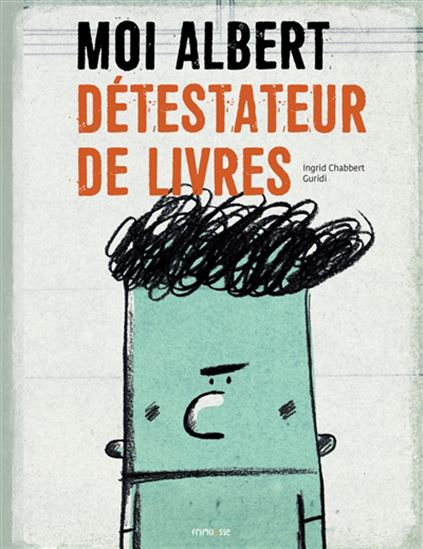 Moi, Albert : détestateur de livres N. éd. - INGRID CHABBERT - RAUL NIETO GURIDI