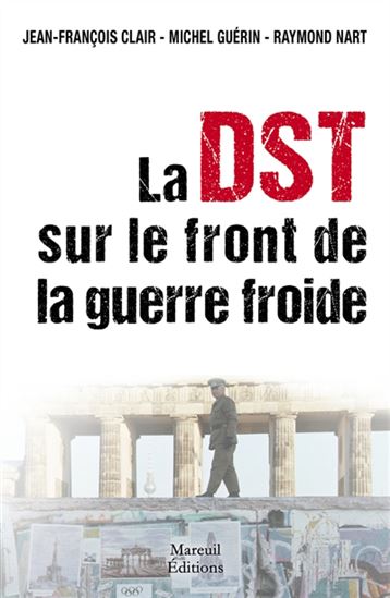 DST vs KGB, l'action du contre-espionnage français pendant la Guerre froide - RAYMOND NART