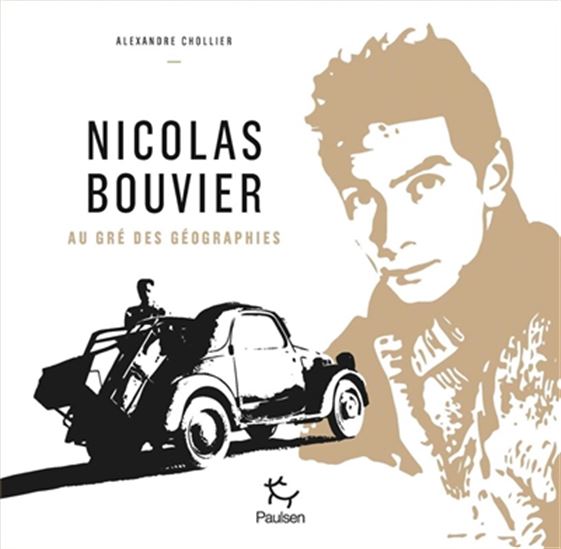 Nicolas Bouvier : au gré des géographies - ALEXANDRE CHOLLIER