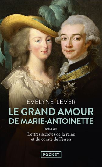 Le Grand amour de Marie-Antoinette : suivi des lettres secrètes de la reine et du comte de Fersen - EVELYNE LEVER