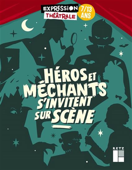 Héros et méchants s&#39;invitent sur scène : 7-13 ans - COLLECTIF