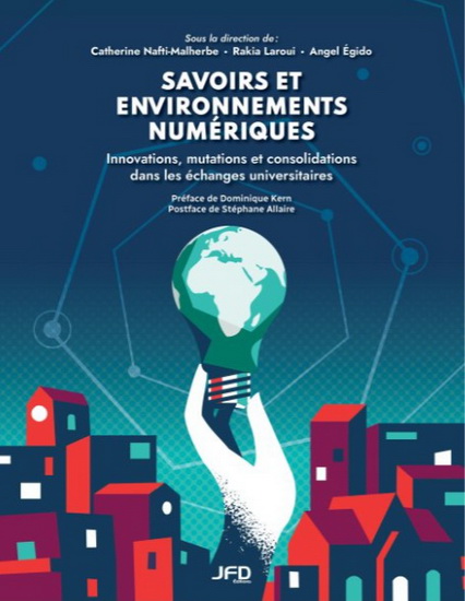 Savoirs et environnements numériques : innovations, mutations et consolidations dans les échanges universitaires - CATHERINE NAFTI-MALHERBE & AL