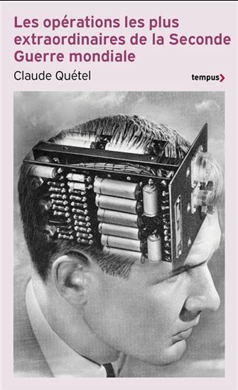 Les Opérations les plus extraordinaires de la Seconde Guerre mondiale - CLAUDE QUÉTEL