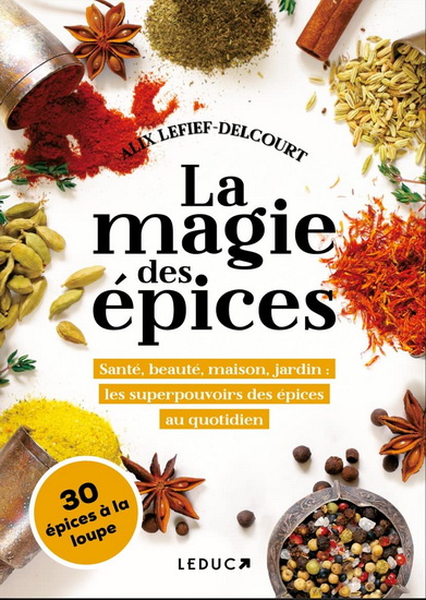 La Magie des épices : santé, beauté, maison, jardin : les superpouvoirs des épices au quotidien - ALIX LEFIEF-DELCOURT