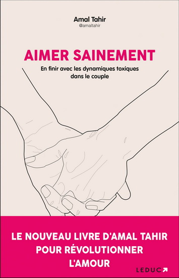 Aimer sainement : en finir avec les dynamiques toxiques dans le couple - AMAL TAHIR