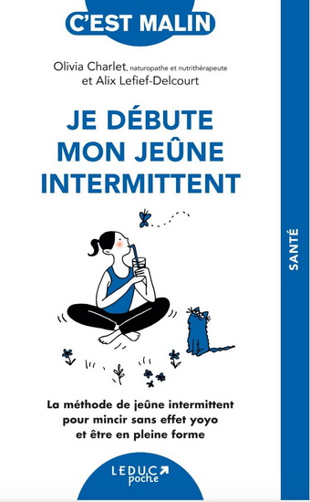 Je débute mon jeûne intermittent : la méthode de jeûne intermittent pour mincir sans effet yo-yo et être en pleine forme - OLIVIA CHARLET - ALIX LEFIEF-DELCOURT