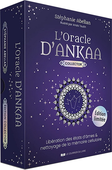 L&#39;Oracle d&#39;Ankaa : libération des états d&#39;âme et nettoyage de la mémoire cellulaire Cof. - STÉPHANIE ABELLAN - ANAÏS TOUTIN