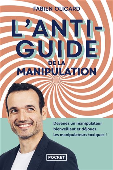 L'Antiguide de la manipulation : devenez un manipulateur bienveillant et déjouez les manipulateurs t... - FABIEN OLICARD - CLAIRE MOREL FATIO