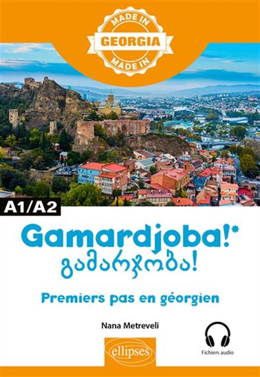 Gamardjoba ! : premiers pas en géorgien : A1/A2 - NANA METREVELI