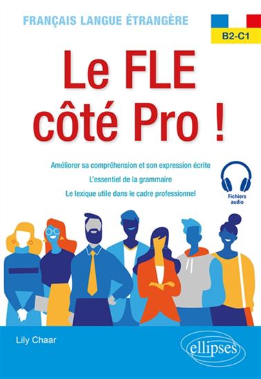 Le FLE côté pro ! : français langue étrangère B2-C1 - LILY CHAAR