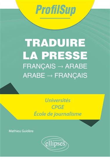Traduire la presse : français-arabe, arabe-français : universités, CPGE, école de journalisme - MATHIEU GUIDÈRE