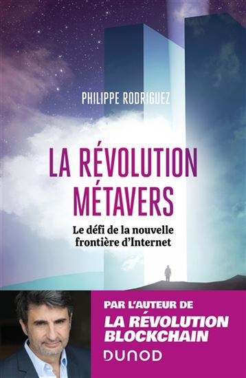 La Révolution Métavers : le défi de la nouvelle frontière d'Internet - PHILIPPE RODRIGUEZ