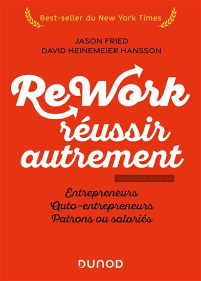 Rework, réussir autrement : entrepreneurs, auto-entrepreneurs, patrons ou salariés - JASON FRIED - DAVID HANSSON