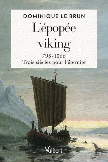 L&#39;Épopée viking : trois siècles pour l&#39;éternité - DOMINIQUE LE BRUN