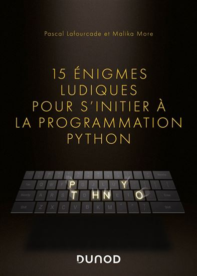 15 énigmes ludiques pour s&#39;initier à la programmation Python - PASCAL LAFOURCADE - MALIKA MORE