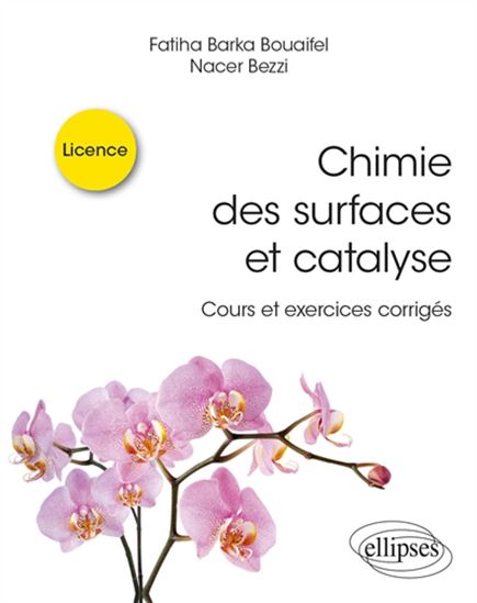 Chimie des surfaces et catalyse : cours et exercices corrigés : licence - FATIHA BARKA BOUAIFEL - NACER BEZZI