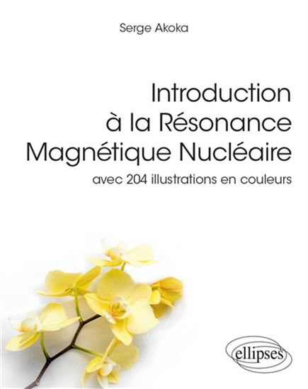 Introduction à la résonance magnétique nucléaire : avec 204 illustrations en couleurs - SERGE AKOKA