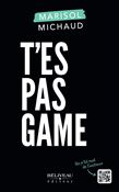 T'es pas game - MARISOL MICHAUD