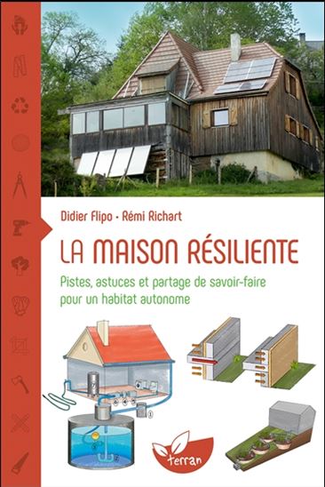 La Maison résiliente : pistes, astuces et partage de savoir-faire pour un habitat autonome - DIDIER FLIPO - RÉMI RICHART