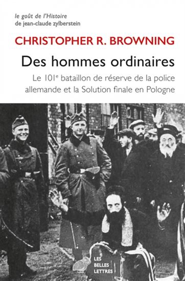 Des hommes ordinaires : le 101e bataillon de réserve de la police allemande et la solution finale en Pologne - CHRISTOPHER R BROWNING