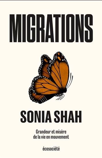 Migrations : grandeur et misère de la vie en mouvement - SONIA SHAH