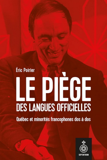 Le Piège des langues officielles : Québec et minorités francophones dos à dos - ÉRIC POIRIER