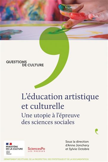 L&#39;Éducation artistique et culturelle : une utopie à l&#39;épreuve des sciences sociales - ANNE JONCHERY - SYLVIE OCTOBRE