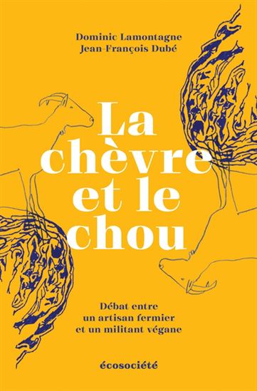 La Chèvre et le chou : débat entre un artisan fermier et un militant végane - DOMINIC LAMONTAGNE - JEAN-FRANÇOIS DUBÉ