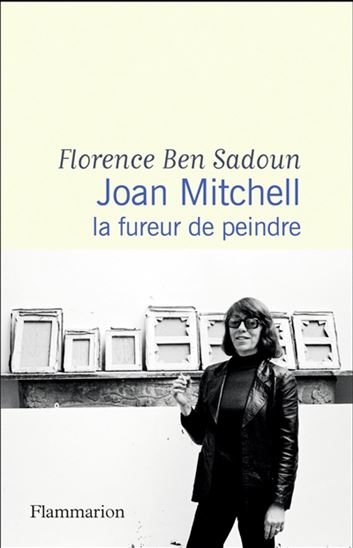 Joan Mitchell : la fureur de peindre - FLORENCE BEN SADOUN