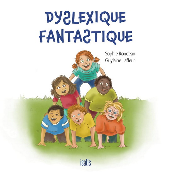Dyslexique fantastique - SOPHIE RONDEAU - GUYLAINE LAFLEUR