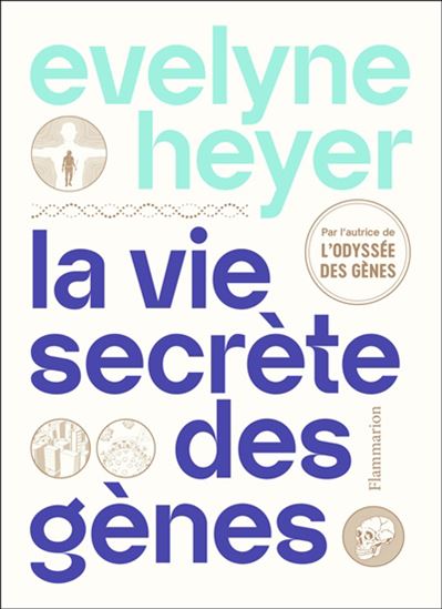 La Vie secrète des gènes - EVELYNE HEYER