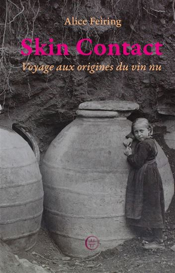 Skin contact : voyage aux origines du vin nu - ALICE FEIRING