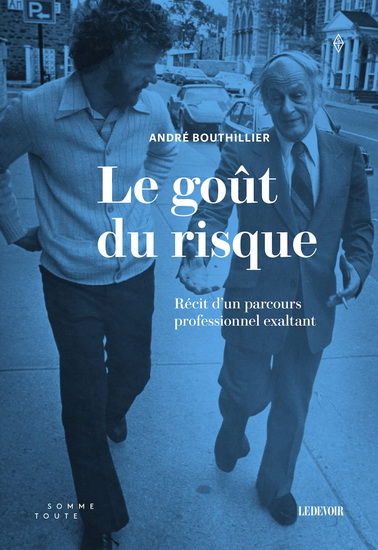 Le Goût du risque : Récit d&#39;un parcours professionnel exaltant - ANDRÉ BOUTHILLIER
